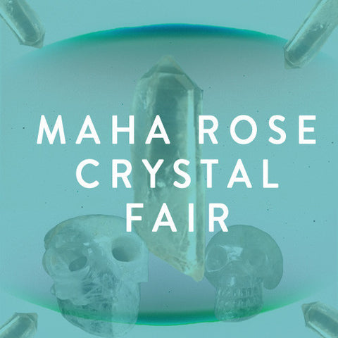 Sunday, May 4th -- Maha Rose Crystal Fair & Open House