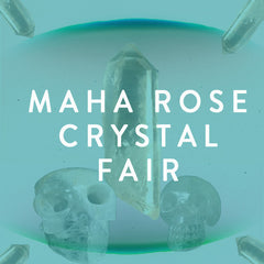 Sunday, May 4th -- Maha Rose Crystal Fair & Open House